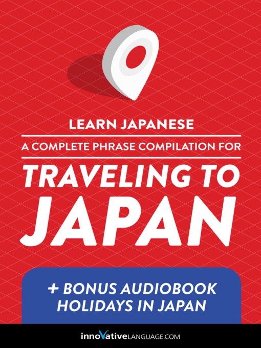 Title details for A Complete Phrase Compilation for Traveling to Japan by Innovative Language Learning, LLC - Wait list